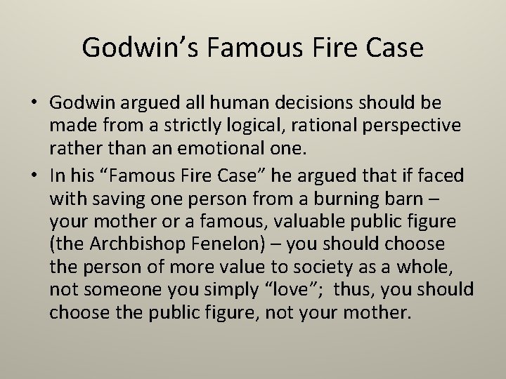 Godwin’s Famous Fire Case • Godwin argued all human decisions should be made from