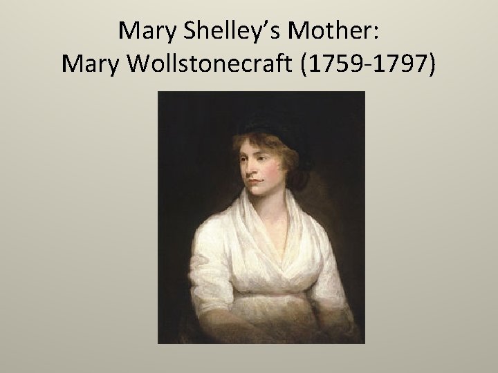 Mary Shelley’s Mother: Mary Wollstonecraft (1759 -1797) 