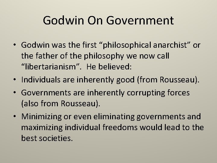 Godwin On Government • Godwin was the first “philosophical anarchist” or the father of