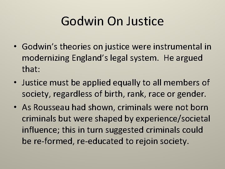 Godwin On Justice • Godwin’s theories on justice were instrumental in modernizing England’s legal