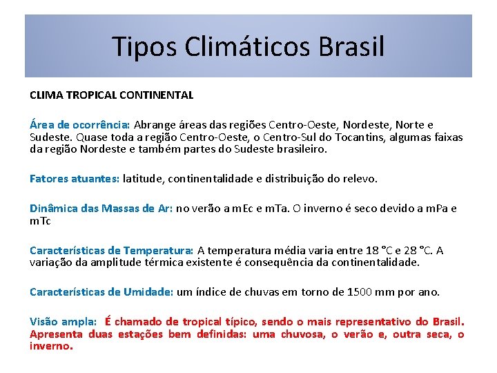 Tipos Climáticos Brasil CLIMA TROPICAL CONTINENTAL Área de ocorrência: Abrange áreas das regiões Centro-Oeste,