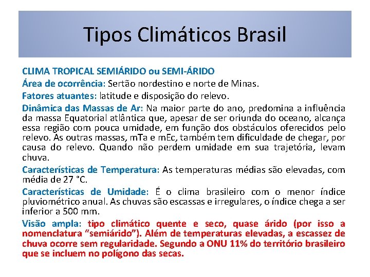 Tipos Climáticos Brasil CLIMA TROPICAL SEMIÁRIDO ou SEMI-ÁRIDO Área de ocorrência: Sertão nordestino e