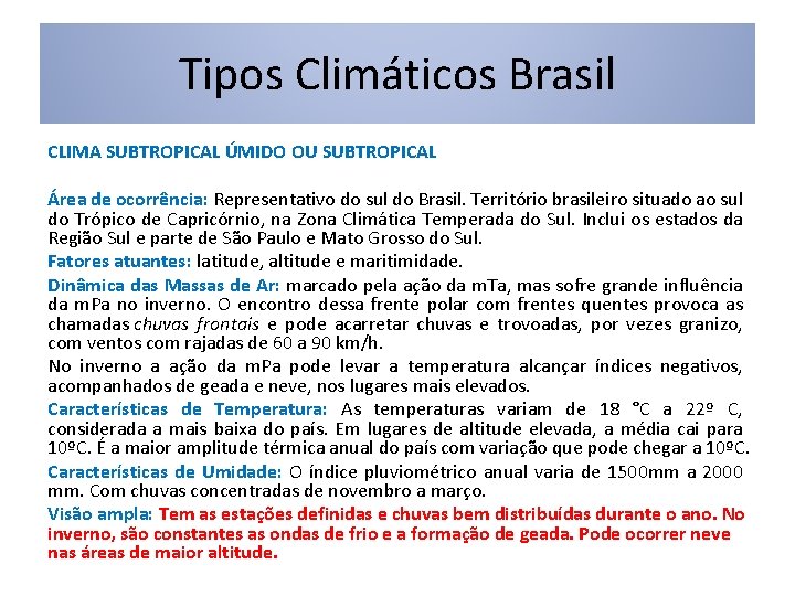 Tipos Climáticos Brasil CLIMA SUBTROPICAL ÚMIDO OU SUBTROPICAL Área de ocorrência: Representativo do sul