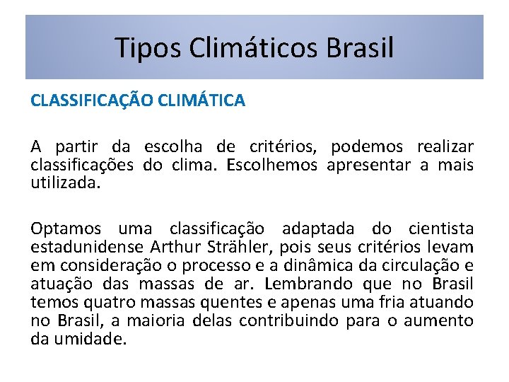 Tipos Climáticos Brasil CLASSIFICAÇÃO CLIMÁTICA A partir da escolha de critérios, podemos realizar classificações