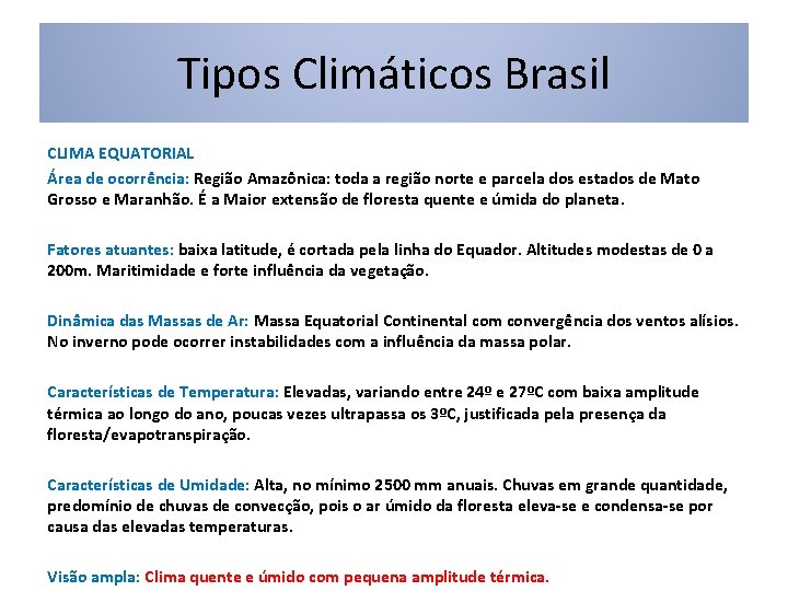 Tipos Climáticos Brasil CLIMA EQUATORIAL Área de ocorrência: Região Amazônica: toda a região norte