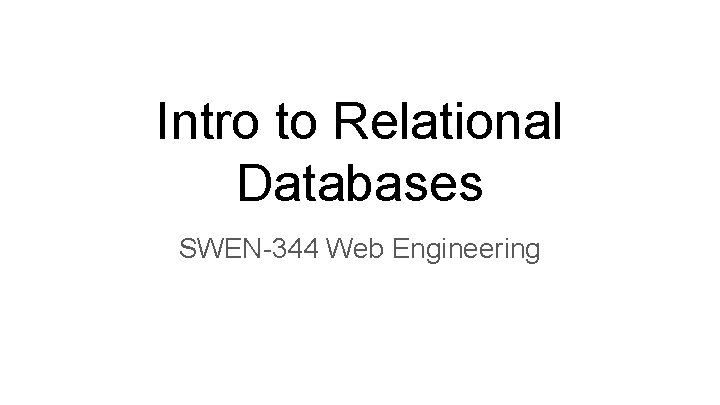 Intro to Relational Databases SWEN-344 Web Engineering 