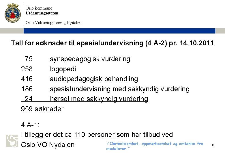 Oslo kommune Utdanningsetaten Oslo Voksenopplæring Nydalen Tall for søknader til spesialundervisning (4 A-2) pr. Oslo kommune Utdanningsetaten Oslo Voksenopplæring Nydalen Tall for søknader til spesialundervisning (4 A-2) pr.