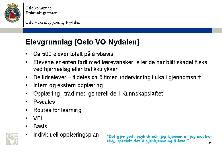 Oslo kommune Utdanningsetaten Oslo Voksenopplæring Nydalen Elevgrunnlag (Oslo VO Nydalen) • Ca 500 elever