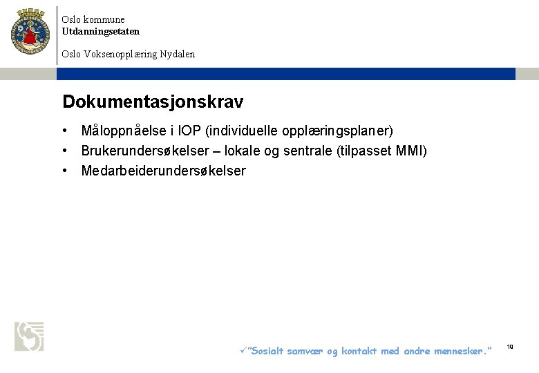 Oslo kommune Utdanningsetaten Oslo Voksenopplæring Nydalen Dokumentasjonskrav • Måloppnåelse i IOP (individuelle opplæringsplaner) • Oslo kommune Utdanningsetaten Oslo Voksenopplæring Nydalen Dokumentasjonskrav • Måloppnåelse i IOP (individuelle opplæringsplaner) •