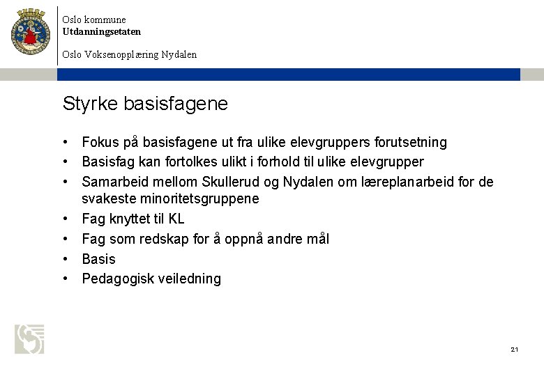 Oslo kommune Utdanningsetaten Oslo Voksenopplæring Nydalen Styrke basisfagene • Fokus på basisfagene ut fra