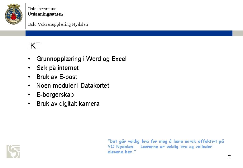 Oslo kommune Utdanningsetaten Oslo Voksenopplæring Nydalen IKT • • • Grunnopplæring i Word og
