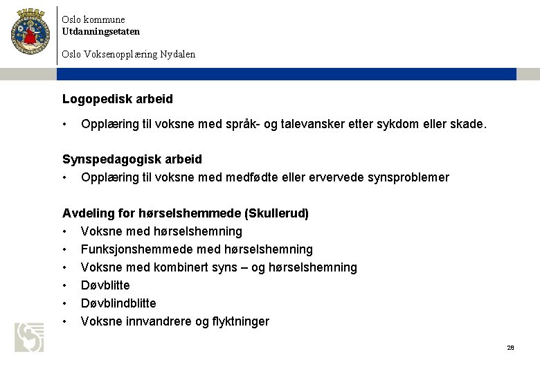 Oslo kommune Utdanningsetaten Oslo Voksenopplæring Nydalen Logopedisk arbeid • Opplæring til voksne med språk- Oslo kommune Utdanningsetaten Oslo Voksenopplæring Nydalen Logopedisk arbeid • Opplæring til voksne med språk-