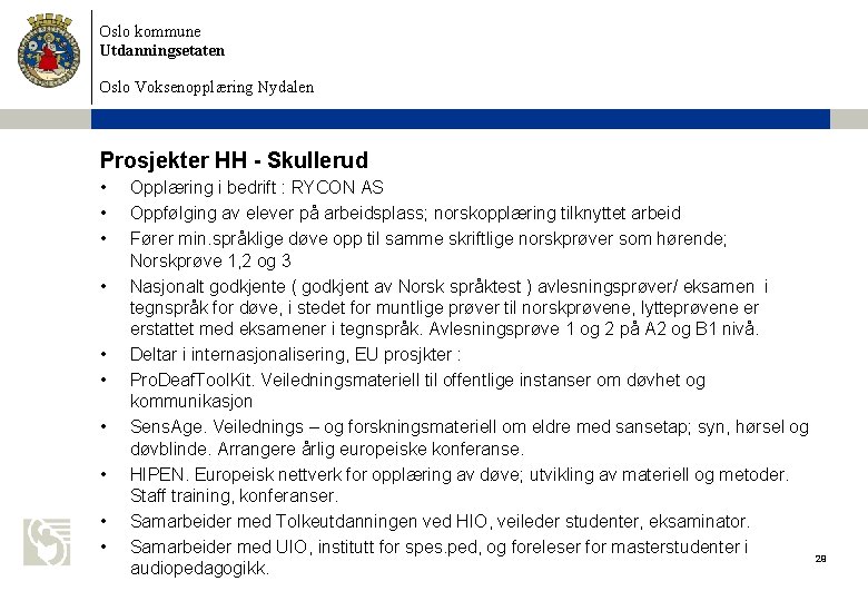 Oslo kommune Utdanningsetaten Oslo Voksenopplæring Nydalen Prosjekter HH - Skullerud • • • Opplæring