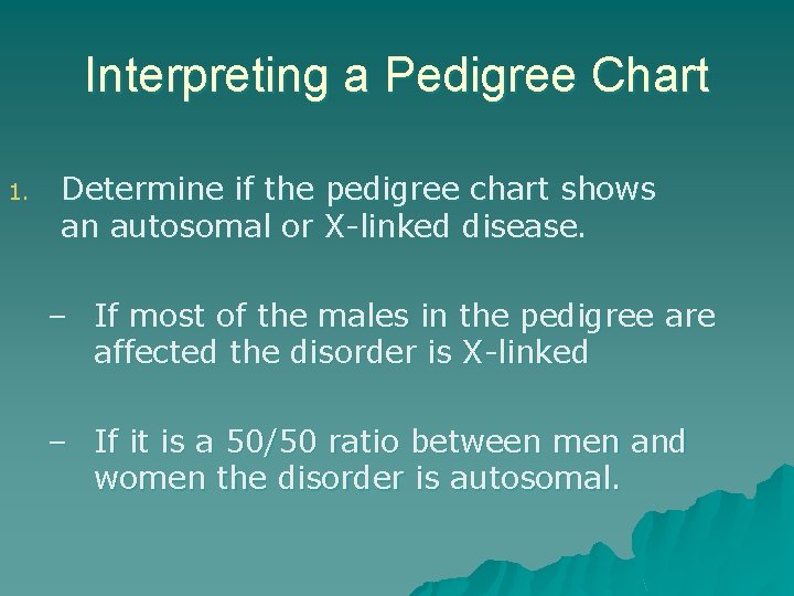 Interpreting a Pedigree Chart 1. Determine if the pedigree chart shows an autosomal or Interpreting a Pedigree Chart 1. Determine if the pedigree chart shows an autosomal or