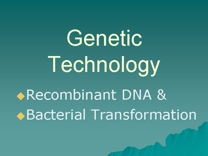 Genetic Technology u. Recombinant DNA & u. Bacterial Transformation Genetic Technology u. Recombinant DNA & u. Bacterial Transformation