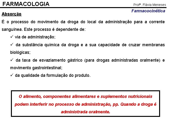 FARMACOLOGIA Profª. Flávia Meneses Farmacocinética Absorção É o processo do movimento da droga do
