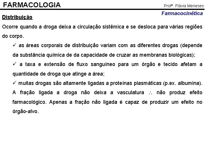 FARMACOLOGIA Distribuição Profª. Flávia Meneses Farmacocinética Ocorre quando a droga deixa a circulação sistêmica