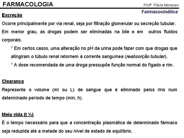 FARMACOLOGIA Excreção Profª. Flávia Meneses Farmacocinética Ocorre principalmente por via renal, seja por filtração