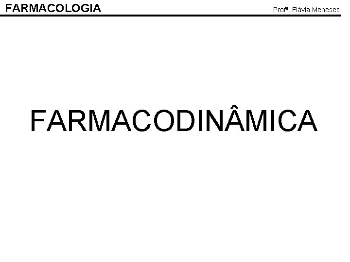 FARMACOLOGIA Profª. Flávia Meneses FARMACODIN MICA 
