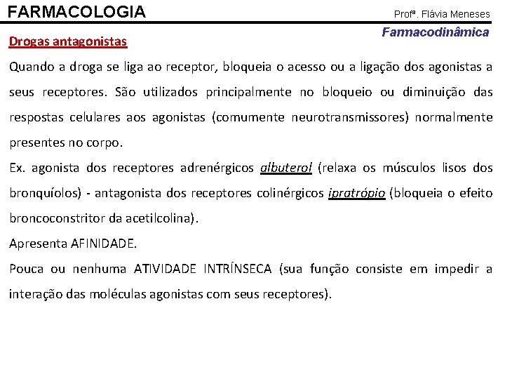 FARMACOLOGIA Drogas antagonistas Profª. Flávia Meneses Farmacodinâmica Quando a droga se liga ao receptor,
