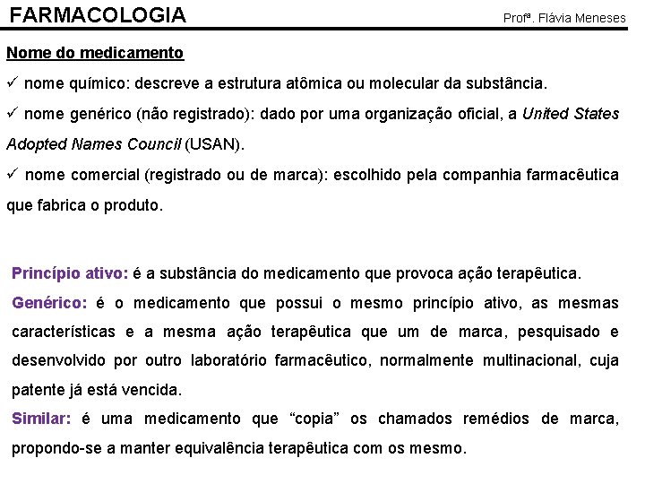 FARMACOLOGIA Profª. Flávia Meneses Nome do medicamento ü nome químico: descreve a estrutura atômica