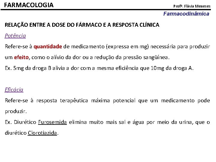 FARMACOLOGIA Profª. Flávia Meneses Farmacodinâmica RELAÇÃO ENTRE A DOSE DO FÁRMACO E A RESPOSTA