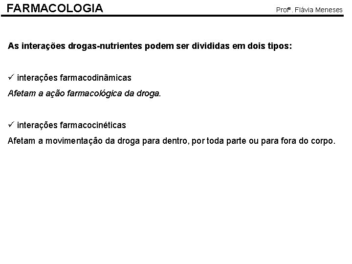 FARMACOLOGIA Profª. Flávia Meneses As interações drogas-nutrientes podem ser divididas em dois tipos: ü