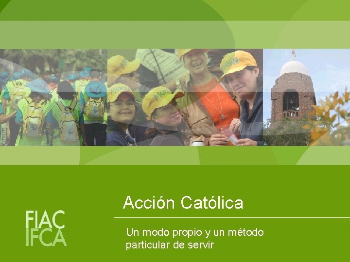 Acción Católica Un modo propio y un método particular de servir 