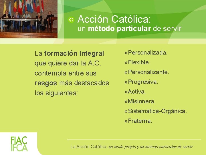 Acción Católica: un método particular de servir La formación integral que quiere dar la Acción Católica: un método particular de servir La formación integral que quiere dar la