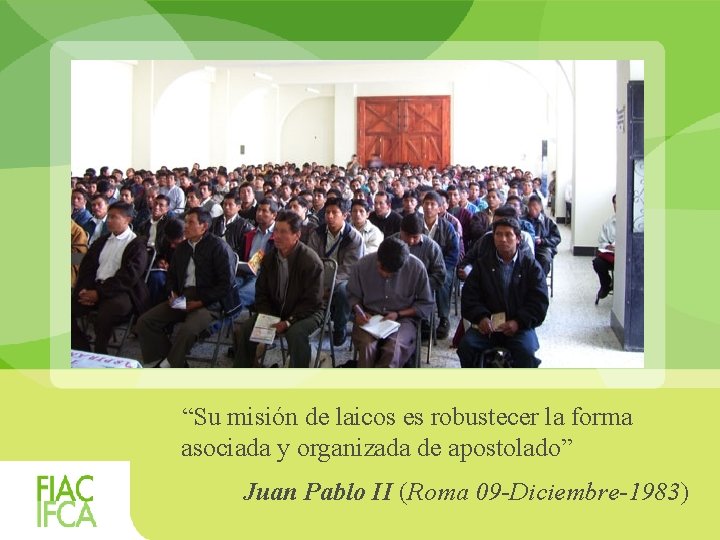 “Su misión de laicos es robustecer la forma asociada y organizada de apostolado” Juan “Su misión de laicos es robustecer la forma asociada y organizada de apostolado” Juan