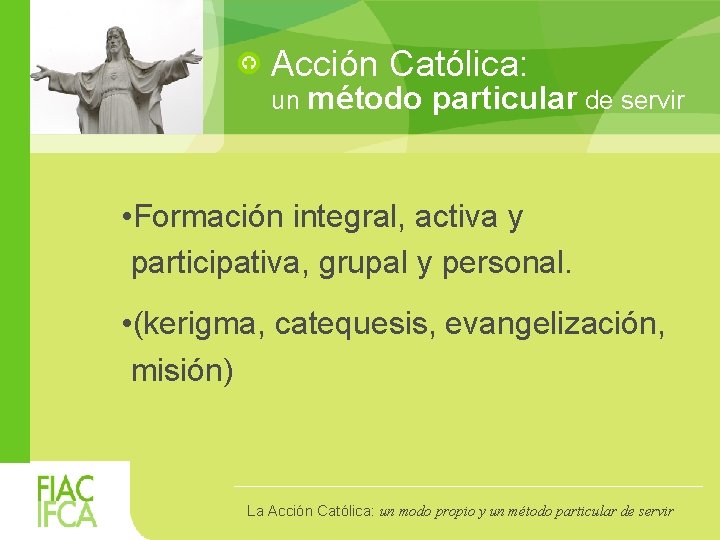 Acción Católica: un método particular de servir • Formación integral, activa y participativa, grupal