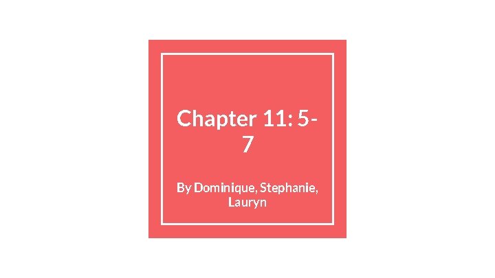 Chapter 11: 57 By Dominique, Stephanie, Lauryn 