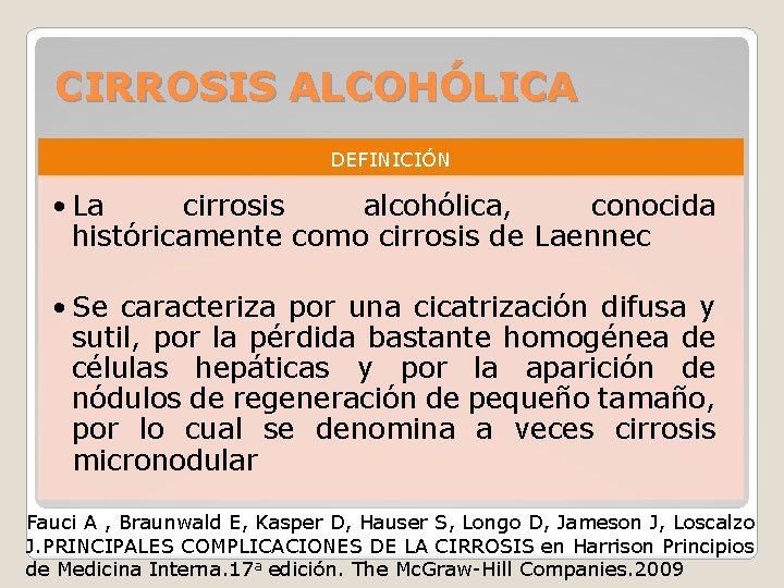 CIRROSIS ALCOHÓLICA DEFINICIÓN • La cirrosis alcohólica, conocida históricamente como cirrosis de Laennec •