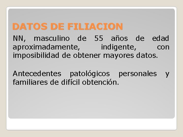 DATOS DE FILIACION NN, masculino de 55 años de edad aproximadamente, indigente, con imposibilidad
