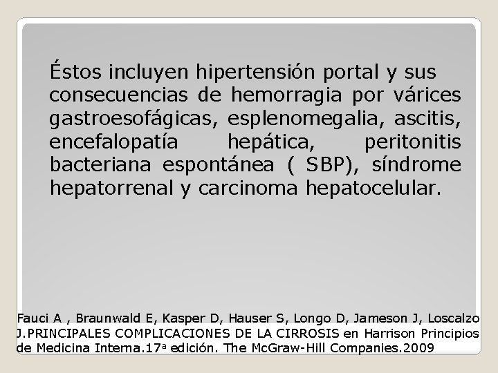 Éstos incluyen hipertensión portal y sus consecuencias de hemorragia por várices gastroesofágicas, esplenomegalia, ascitis,
