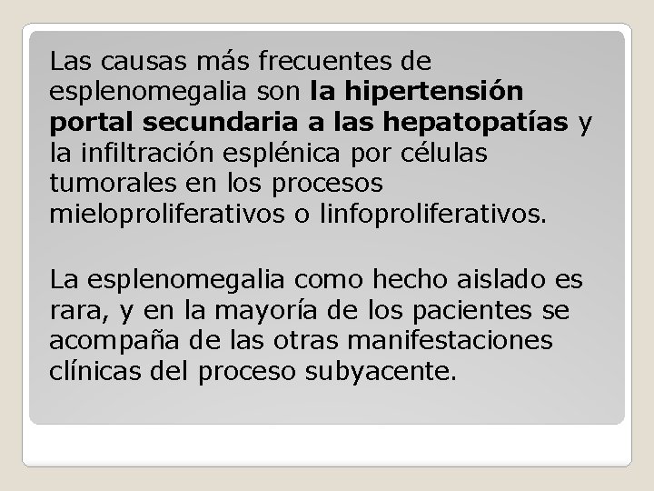 Las causas más frecuentes de esplenomegalia son la hipertensión portal secundaria a las hepatopatías