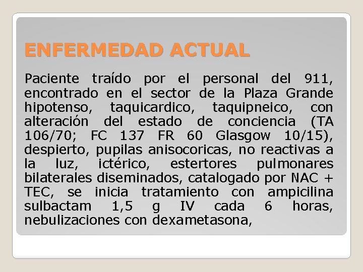 ENFERMEDAD ACTUAL Paciente traído por el personal del 911, encontrado en el sector de