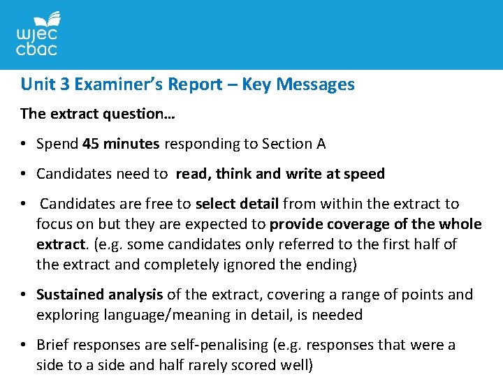 Unit 3 Examiner’s Report – Key Messages The extract question… • Spend 45 minutes