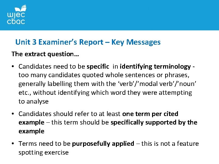 Unit 3 Examiner’s Report – Key Messages The extract question… • Candidates need to