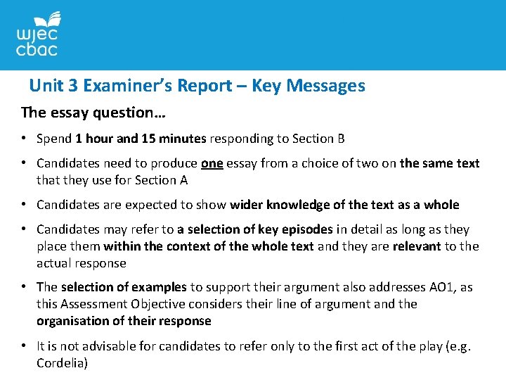 Unit 3 Examiner’s Report – Key Messages The essay question… • Spend 1 hour