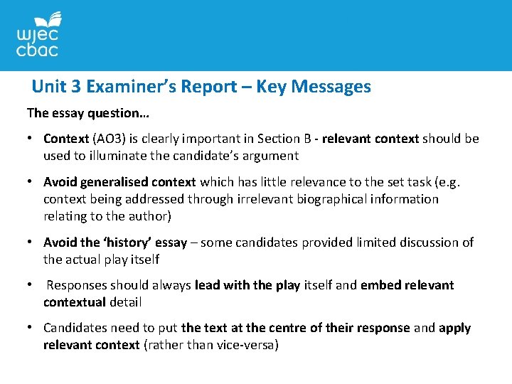 Unit 3 Examiner’s Report – Key Messages The essay question… • Context (AO 3)