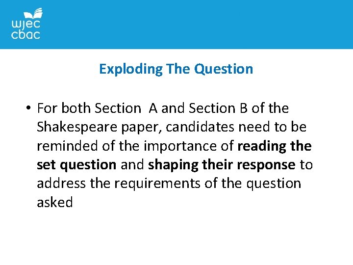 Exploding The Question • For both Section A and Section B of the Shakespeare