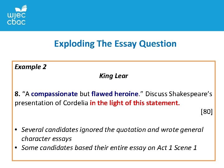 Exploding The Essay Question Example 2 King Lear 8. “A compassionate but flawed heroine.