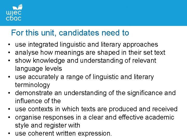 For this unit, candidates need to • use integrated linguistic and literary approaches •