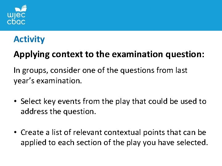 Activity Applying context to the examination question: In groups, consider one of the questions