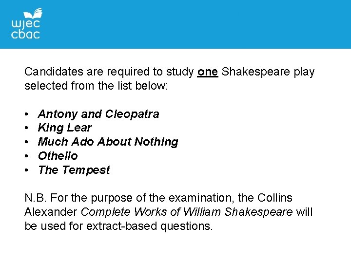 Candidates are required to study one Shakespeare play selected from the list below: •