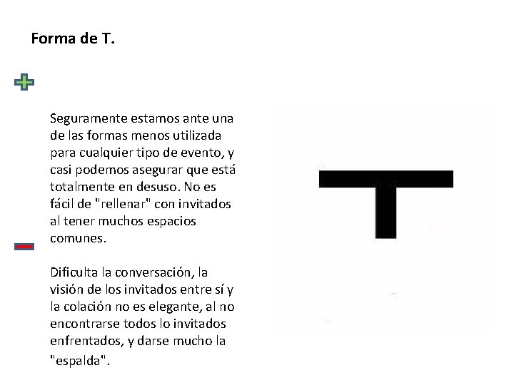 Forma de T. Seguramente estamos ante una de las formas menos utilizada para cualquier