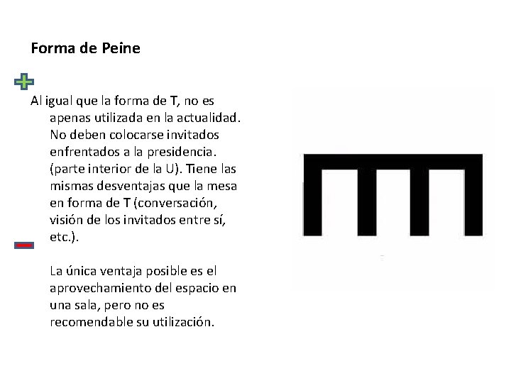 Forma de Peine Al igual que la forma de T, no es apenas utilizada