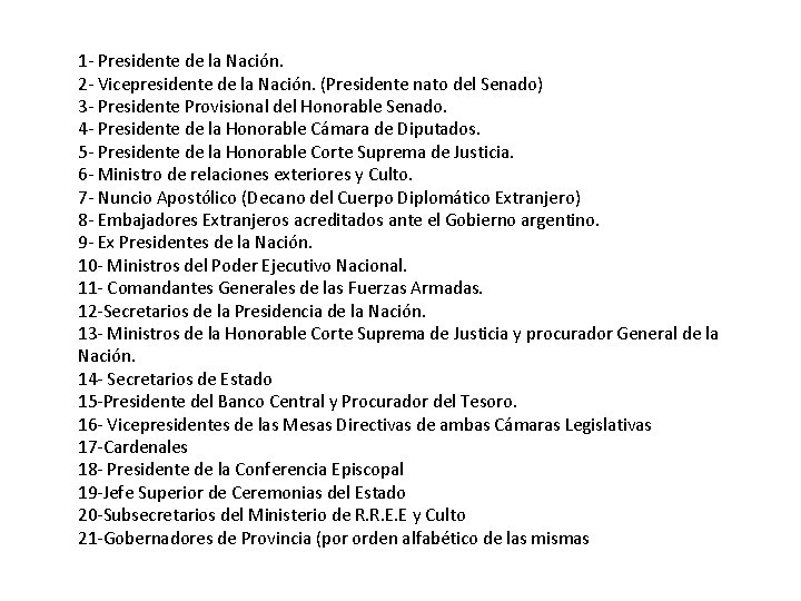 1 - Presidente de la Nación. 2 - Vicepresidente de la Nación. (Presidente nato