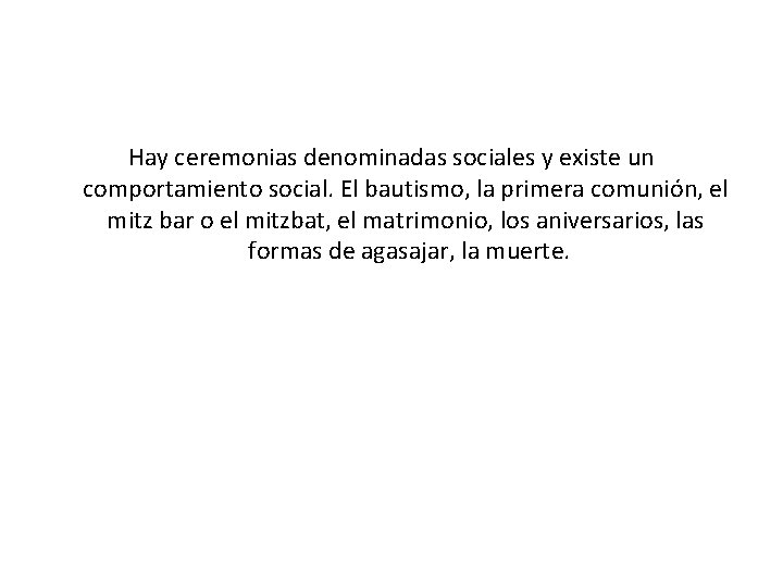 Hay ceremonias denominadas sociales y existe un comportamiento social. El bautismo, la primera comunión,